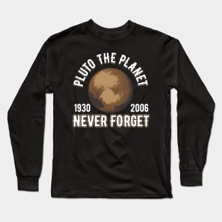 Pluto (1930-2006) Never Forget Planetary Science Long Sleeve T-Shirt